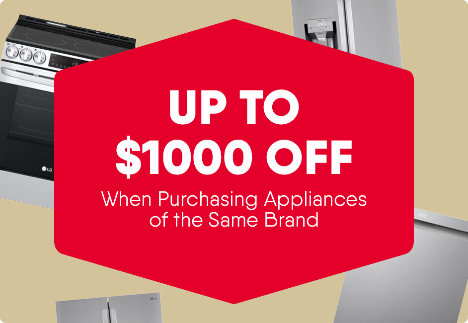Buy more, save more! Up to $1000 Off when purchasing appliances of the same brand