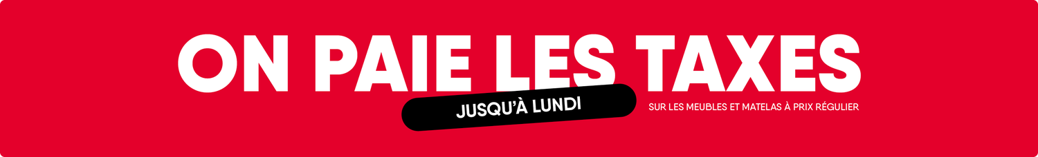 Grand déstockage! On paie les taxes sur les meubles et les matelas à prix régulier! Jusqu'à lundi!
