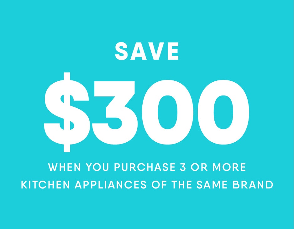 Cyber Monday - Save $300 When You Purchase 3 or More Kitchen Appliances of the Same Brand