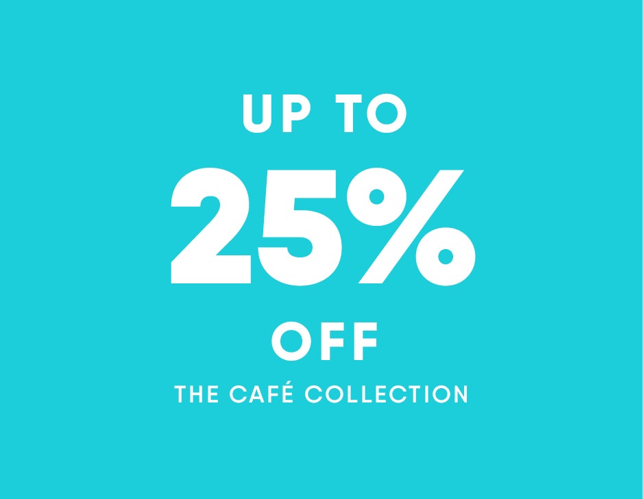 Cyber Monday - Up to 25% Off on the Café Collection