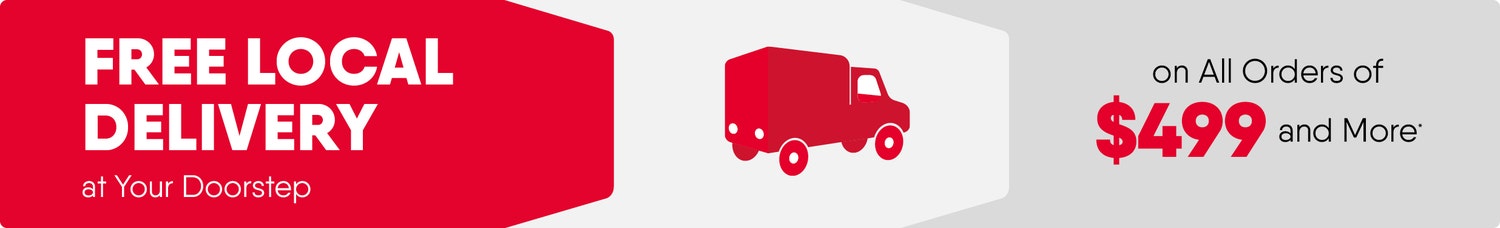 FREE Local Delivery at Your Doorstep on All Orders of $499 and More