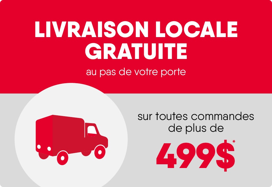 Livraison locale gratuite au pas de votre porte sur toutes les commandes de plus de 499$