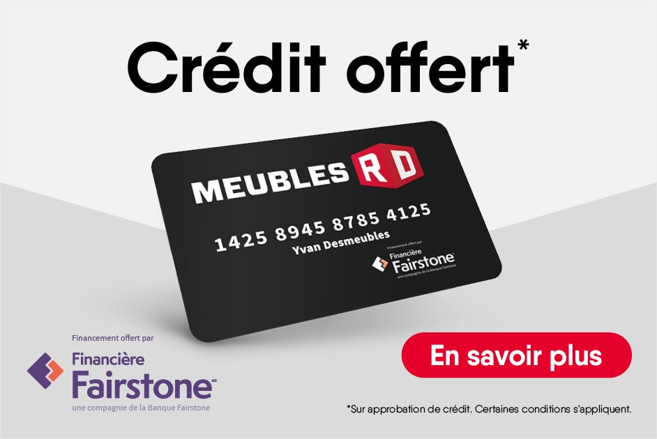 Crédit offert* Sur approbation de crédit. Certaines conditions s'appliquent.