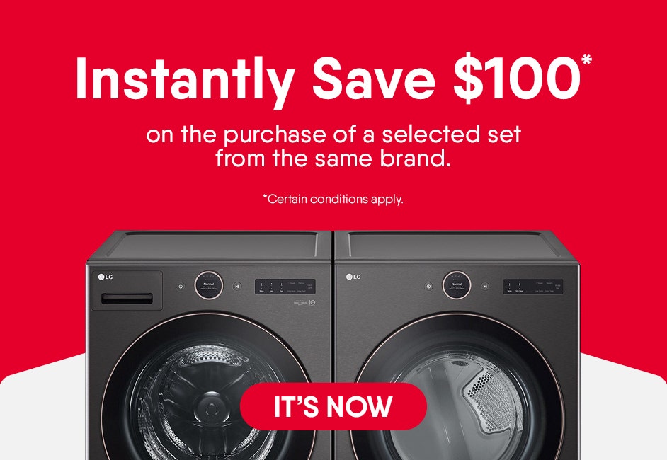 Instantly Save $100* on the purchase of a selected set from the same brand.