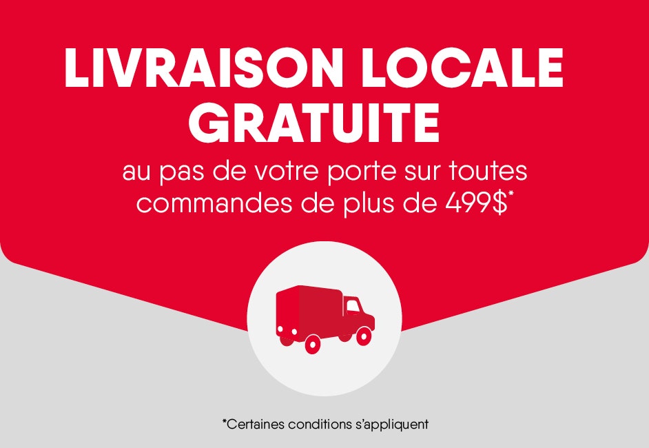 livraison locale gratuite. Certaines conditions s'appliquent.