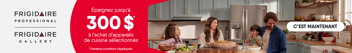 FRIGIDAIRE : RÉNOVATION PRINTANIÈRE Jusqu'à 300$ de rabais