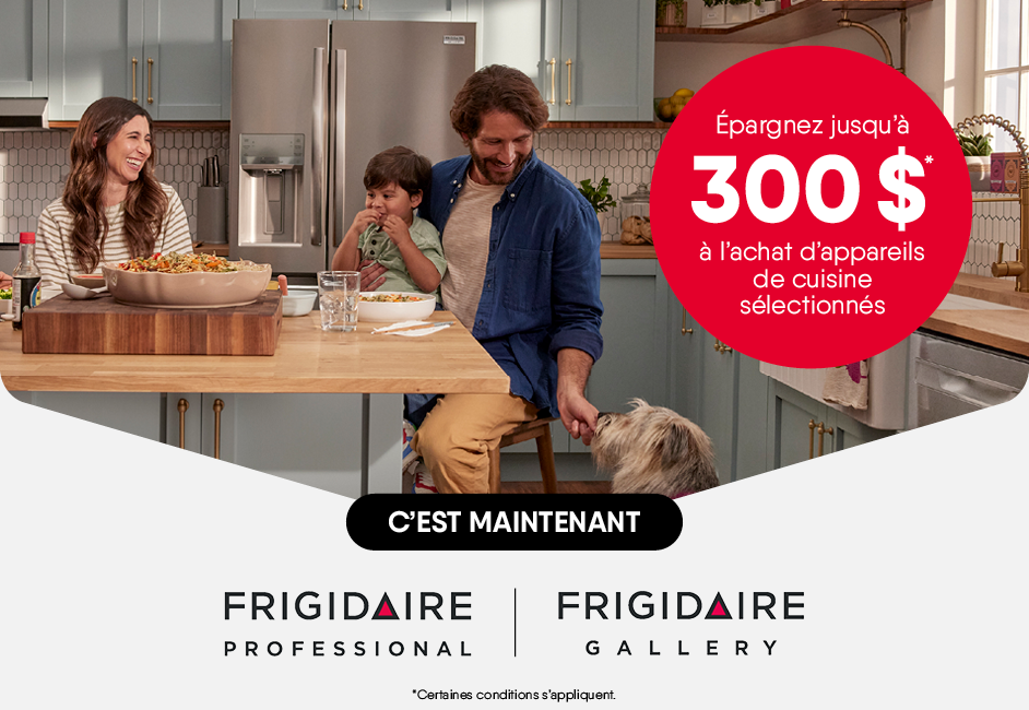 FRIGIDAIRE : RÉNOVATION PRINTANIÈRE Jusqu'à 300$ de rabais