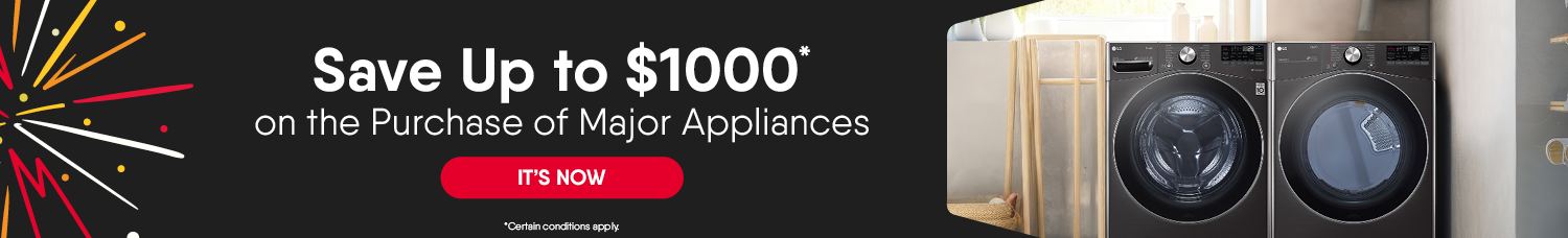 Save Up to $1,000* on the Purchase of Major Appliances. (*Certain conditions apply.)