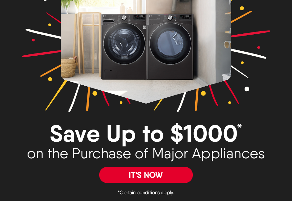 Save Up to $1,000* on the Purchase of Major Appliances. (*Certain conditions apply.)