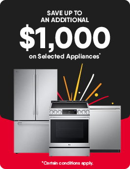 Save Up to an Additional $1,000 on Selected Appliances*  Certain conditions apply.