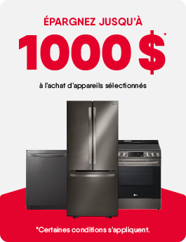 Épargnez jusqu'à 1000$ à l'achat d'appareils sélectionnés* Certaines conditions s'appliquent