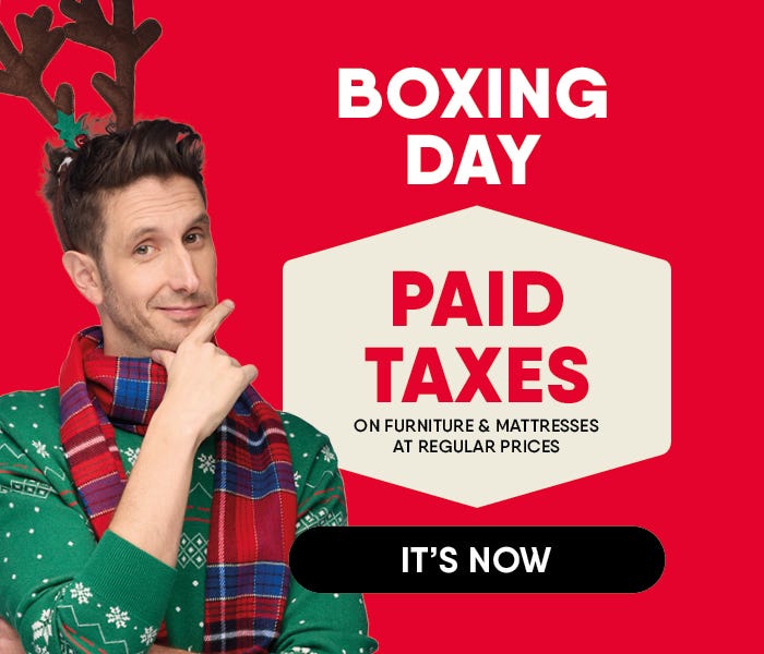 Boxing Day | Paid Taxes on Furniture and Mattresses at Regular Prices | It's now!