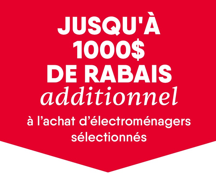 Jusqu'à 1000$ de rabais additionnel à l'achat d'électroménagers sélectionnés