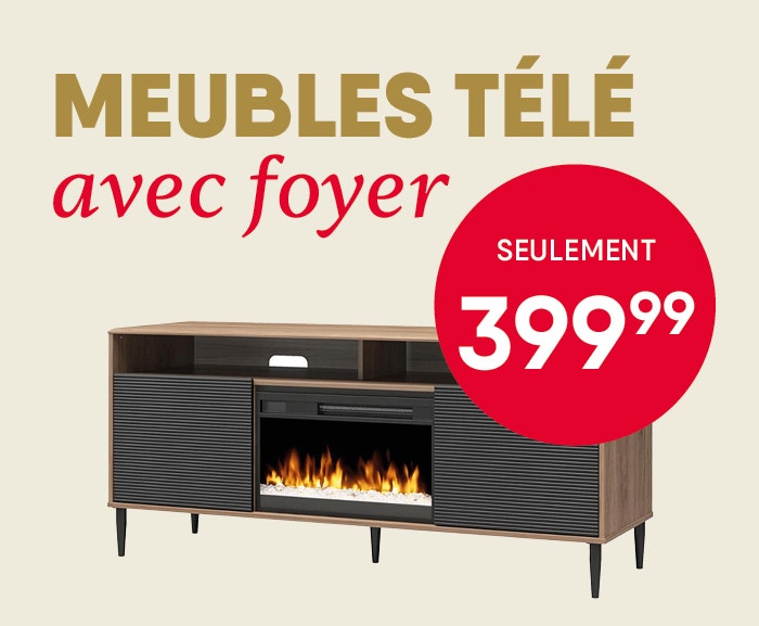 Meubles télé avec foyer électrique - Collection MR. KATE et Collection LUMINA - Seulement 399,99$