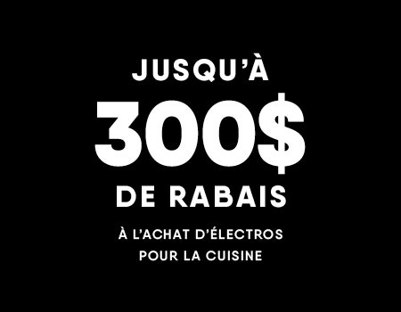 Jusqu'à 300$ de rabais à l'achat d'électros pour la cuisine